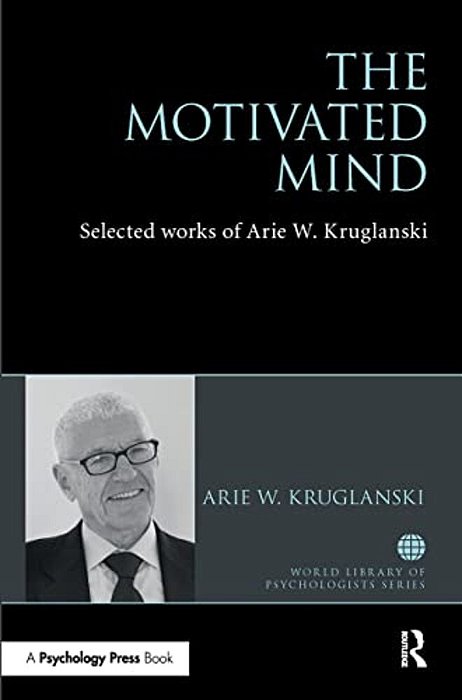 The Motivated Mind: The Selected Works Of Arie Kruglanski-..