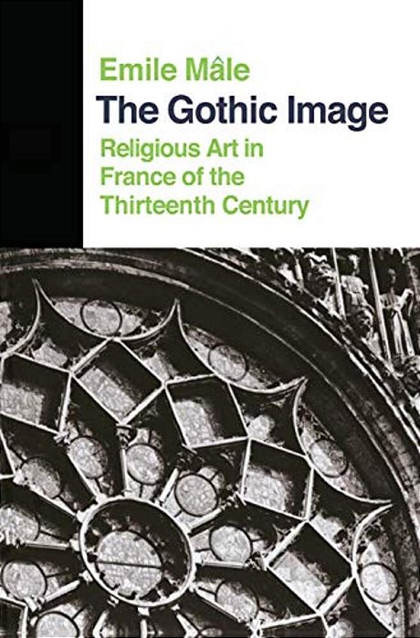 The Gothic Image: Religious Art In France Of The Thirteenth Century-..