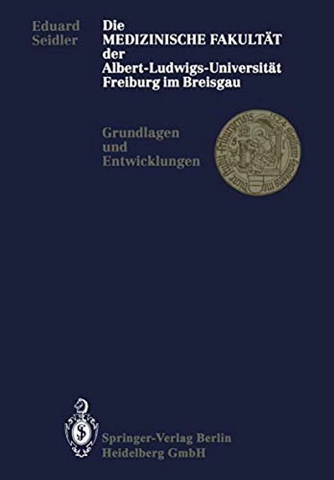 Die Medizinische Fakultät Der Albert-Ludwigs-universität Freiburg Im Breisgau: Grundlagen Und Entwicklungen-..