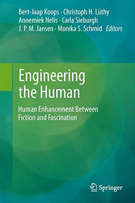Engineering The Human: Human Enhancement Between Fiction And Fascination-..
