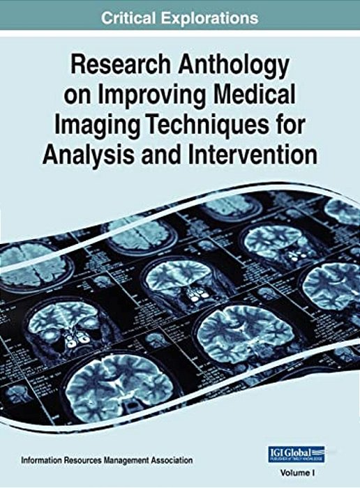 Research Anthology On Improving Medical Imaging Techniques For Analysis And Intervention, Vol 1-..