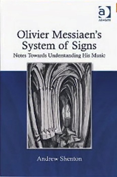 Olivier Messiaen's System Of Signs: Notes Towards Understanding His Music-..