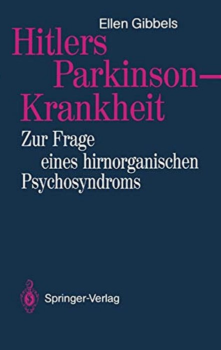 Hitlers Parkinson-Krankheit: Zur Frage Eines Hirnorganischen Psychosyndroms-..