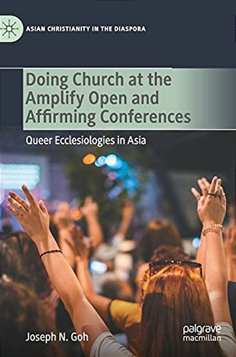 Doing Church At The Amplify Open And Affirming Conferences: Queer Ecclesiologies In Asia-..
