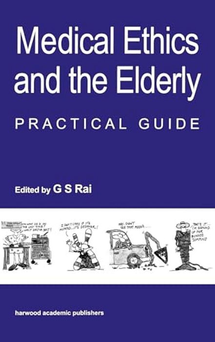 Medical Ethics And The Elderly: Practical Guide-..