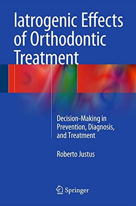 Iatrogenic Effects Of Orthodontic Treatment: Decision-Making In Prevention, Diagnosis, And Treatment-..