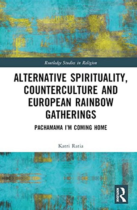 Alternative Spirituality, Counterculture, And European Rainbow Gatherings: Pachamama, I'm Coming Home-..
