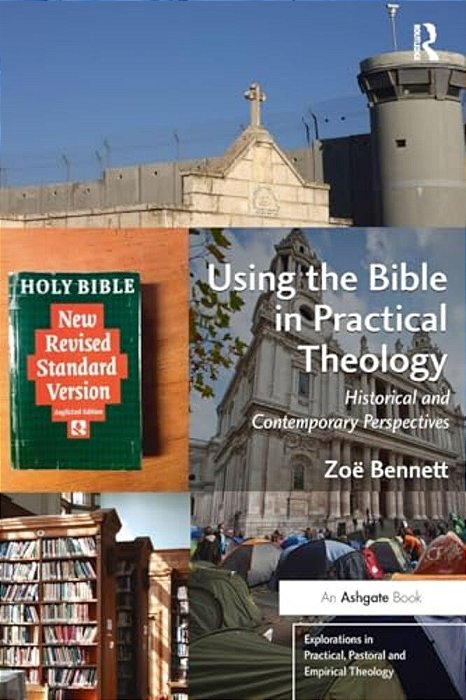 Using The Bible In Practical Theology: Historical And Contemporary Perspectives-..