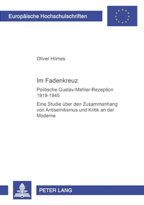 Im Fadenkreuz: Politische Gustav-Mahler-rezeption 1919-1945- Eine Studie Ueber Den Zusammenhang Von Antisemitismus Und Kritik An Der Moderne  Im Fade-..
