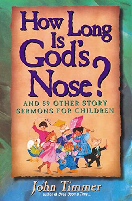 How Long Is God's Nose?: And 89 Other Story Sermons For Children-..