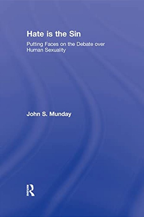Hate Is The Sin: Putting Faces On The Debate Over Human Sexuality-..