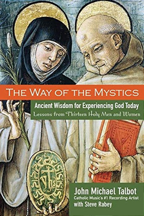 The Way Of The Mystics: Ancient Wisdom For Experiencing God Today-..