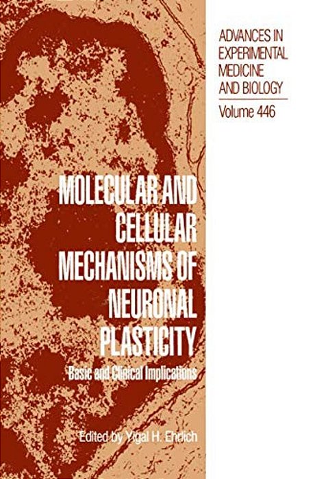 Molecular And Cellular Mechanisms Of Neuronal Plasticity: Basic And Clinical Implications-..