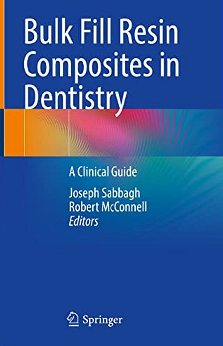 Bulk Fill Resin Composites In Dentistry: A Clinical Guide-..