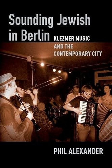 Sounding Jewish In Berlin: Klezmer Music And The Contemporary City-..