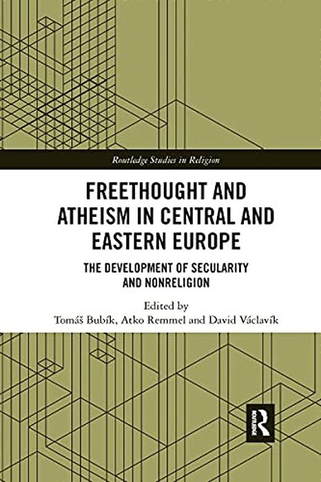 Freethought And Atheism In Central And Eastern Europe: The Development Of Secularity And Non-Religion-..