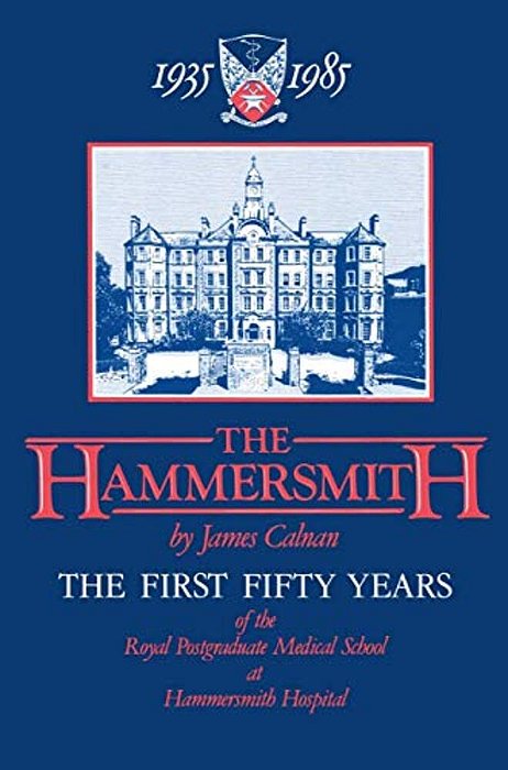 The Hammersmith 1935-1985: The First Fifty Years Royal Postgraduate Medical School At Hammersmith Hospital-..