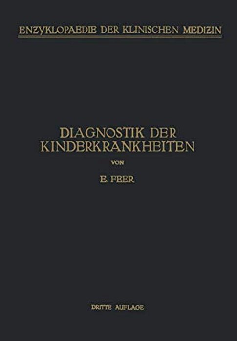 Diagnostik Der Kinderkrankheiten: Mit Besonderer Berücksichtigung Des Säuglings Eine Wegleitung Für Praktische Ärzte Und Studierende-..