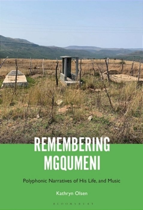 Remembering Mgqumeni: Polyphonic Narratives Of His Life And Music-..
