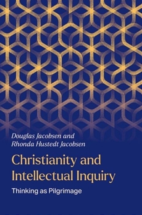 Christianity And Intellectual Inquiry: Thinking As Pilgrimage-..