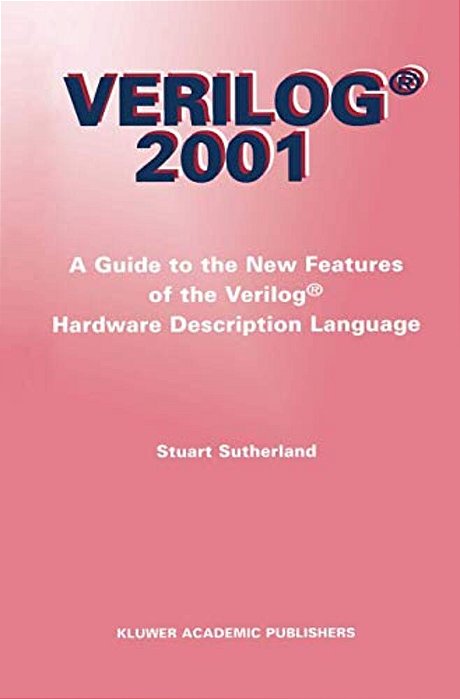 Verilog -- 2001: A Guide To The New Features Of The Verilog(r) Hardware Description Language-..