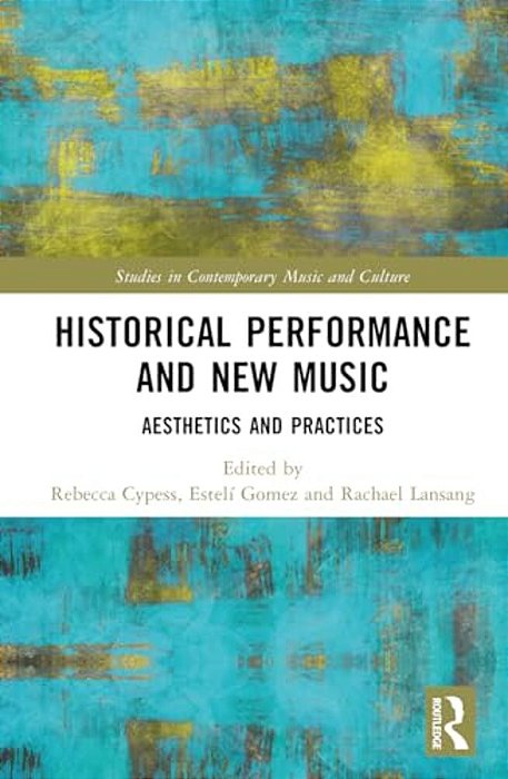 Historical Performance And New Music: Aesthetics And Practices-..