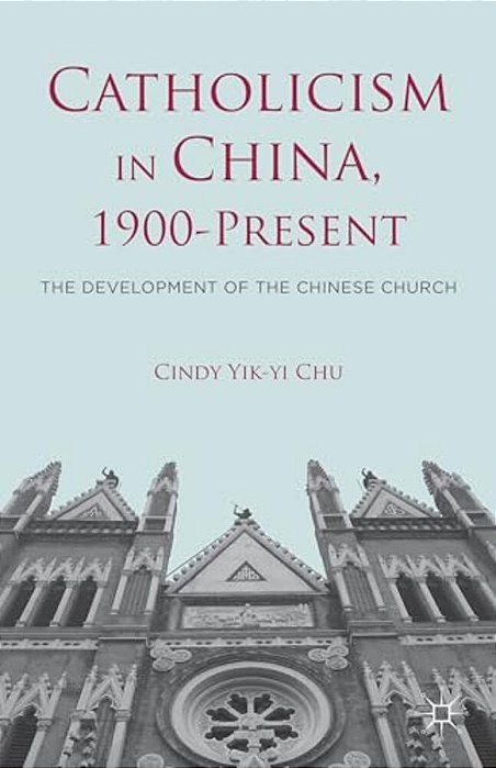 Catholicism In China, 1900-Present: The Development Of The Chinese Church-..