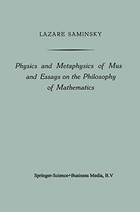 Physics And Metaphysics Of Music And Essays On The Philosophy Of Mathematics-..