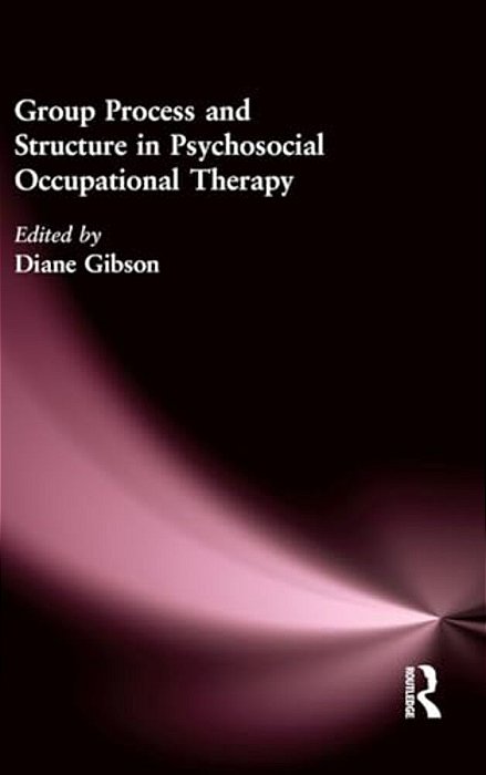 Group Process And Structure In Psychosocial Occupational Therapy-..
