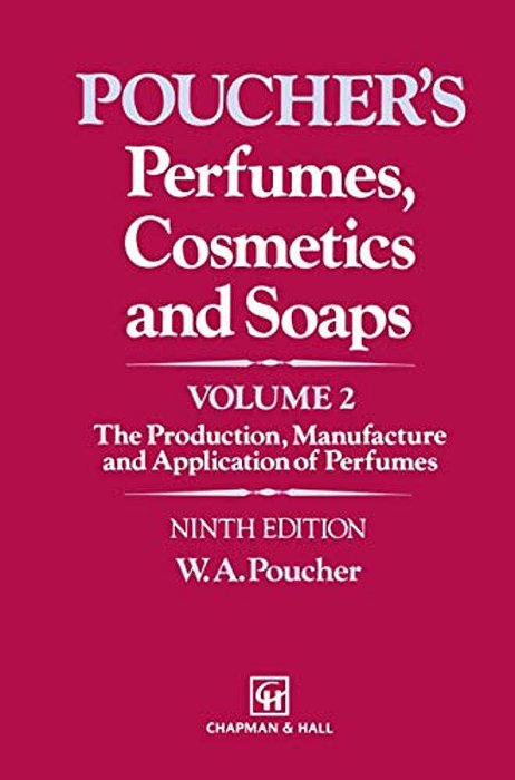 Perfumes, Cosmetics And Soaps: Volume II The Production, Manufacture And Application Of Perfumes-..