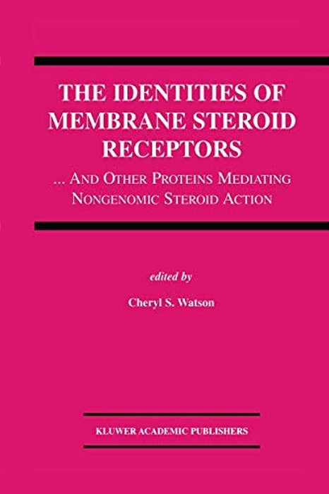 The Identities Of Membrane Steroid Receptors:... And Other Proteins Mediating Nongenomic Steroid Action-..