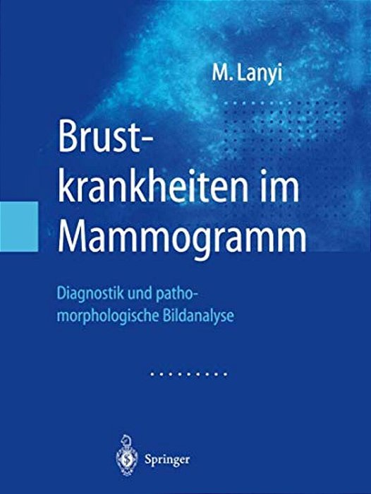 Brustkrankheiten Im Mammogramm: Diagnostik Und Pathomorphologische Bildanalyse-..