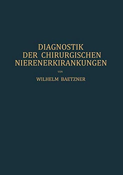 Diagnostik Der Chirurgischen Nierenerkrankungen: Praktisches Handbuch Zum Gebrauch Für Chirurgen Und Urologen, Ärzte Und Studierende-..