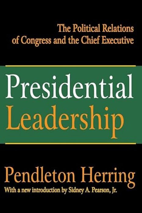 Presidential Leadership: The Political Relations Of Congress And The Chief Executive-..