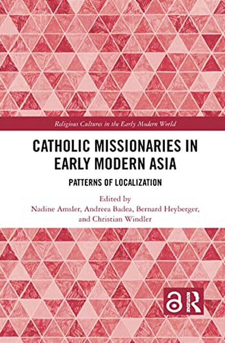 Catholic Missionaries In Early Modern Asia: Patterns Of Localization-..
