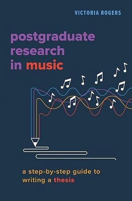 Postgraduate Research In Music: A Step-By-step Guide To Writing A Thesis-..