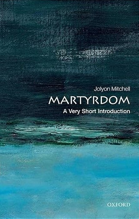 Martyrdom: A Very Short Introduction-..