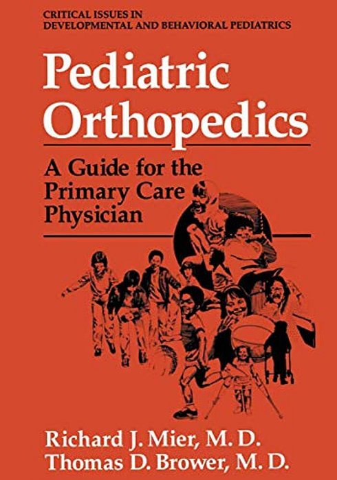 Pediatric Orthopedics: A Guide For The Primary Care Physician-..
