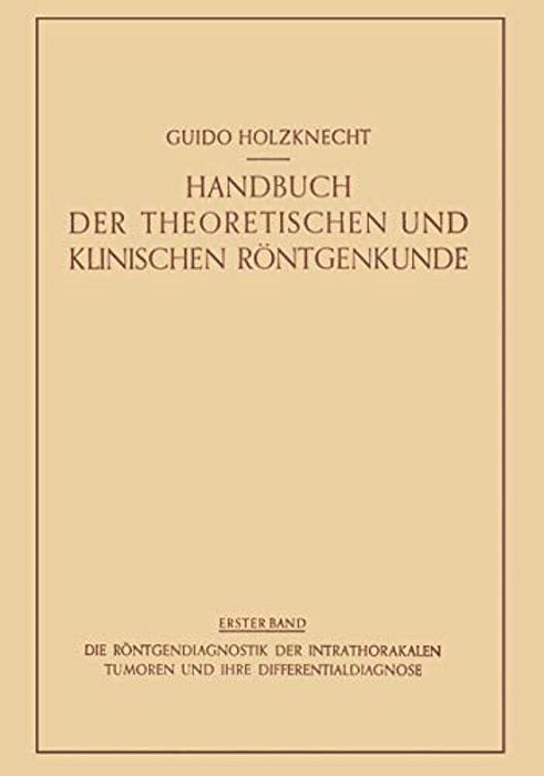 Die Röntgendiagnostik Der Intrathorakalen Tumoren Und Ihre Differentialdiagnose-..