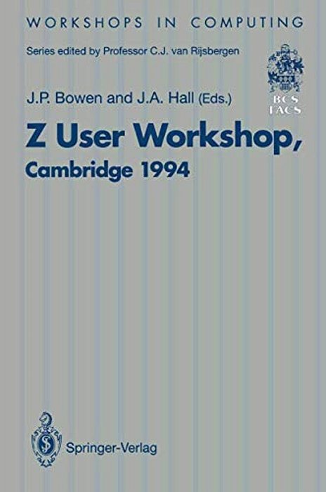 Z User Workshop, Cambridge 1994: Proceedings Of The Eighth Z User Meeting, Cambridge 29-30 June 1994-..