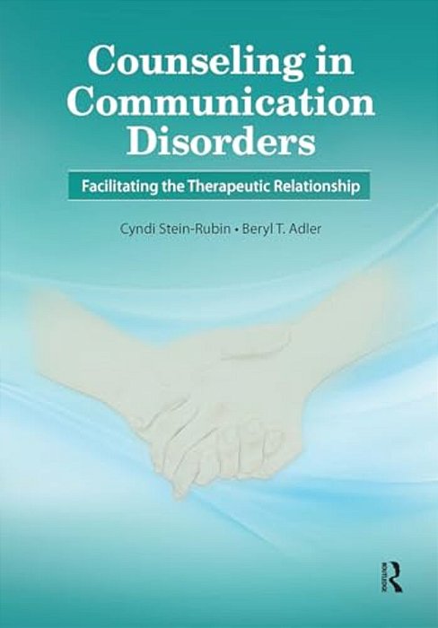 Counseling In Communication Disorders: Facilitating The Therapeutic Relationship-..