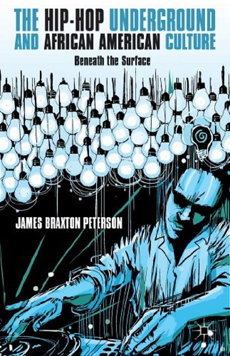 The Hip-Hop Underground And African American Culture: Beneath The Surface-..