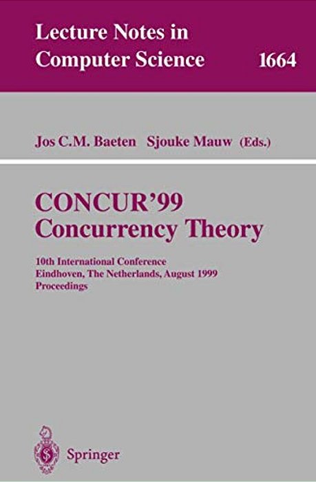 Concur'99. Concurrency Theory: 10Th International Conference Eindhoven, The Netherlands, August 24-27, 1999 Proceedings-..