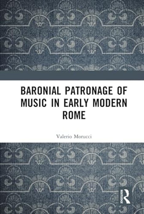Baronial Patronage Of Music In Early Modern Rome-..