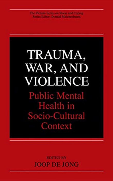 Trauma, War, And Violence: Public Mental Health In Socio-Cultural Context-..