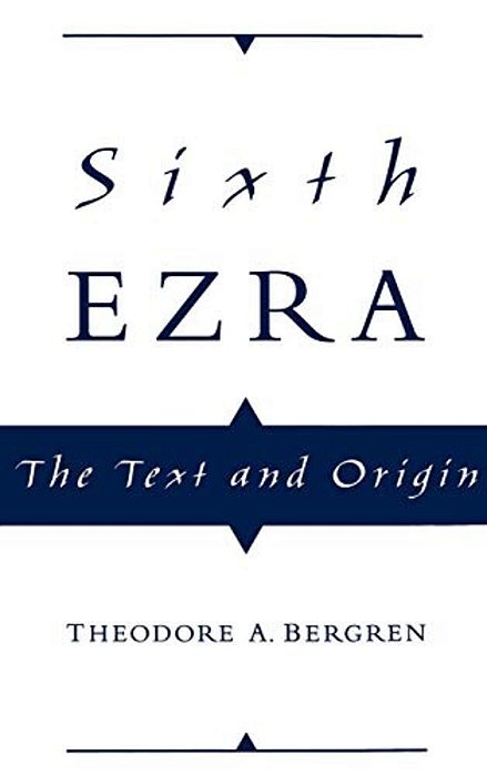 Sixth Ezra: The Text And Origin-..
