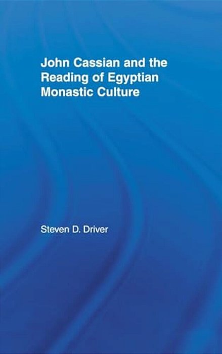 John Cassian And The Reading Of Egyptian Monastic Culture-..