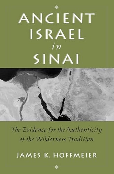 Ancient Israel In Sinai: The Evidence For The Authenticity Of The Wilderness Tradition-..