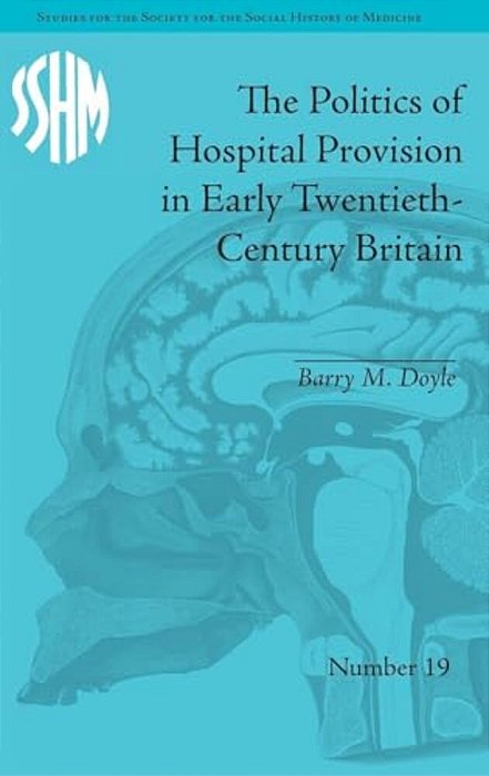The Politics Of Hospital Provision In Early Twentieth-Century Britain-..