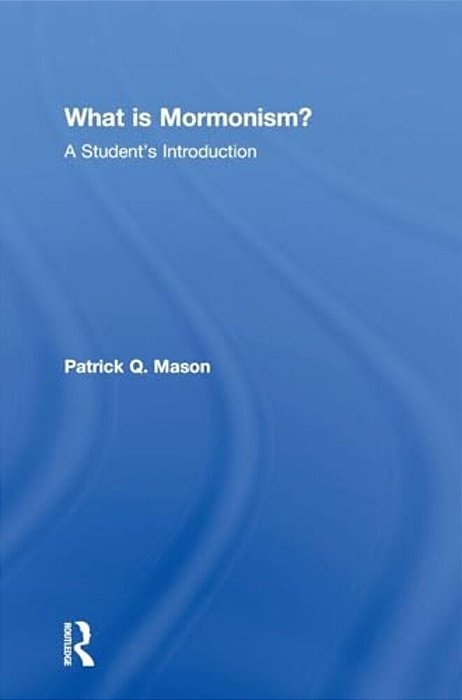 What Is Mormonism?: A Student's Introduction-..